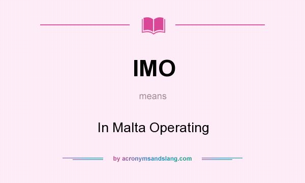 What does IMO mean? It stands for In Malta Operating