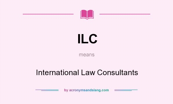 What does ILC mean? It stands for International Law Consultants