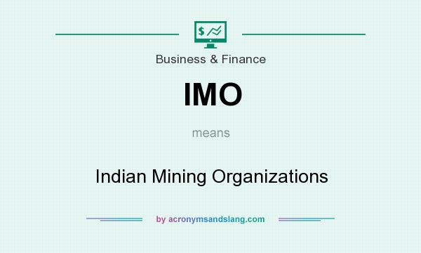 What does IMO mean? It stands for Indian Mining Organizations