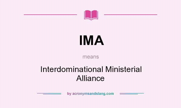 What does IMA mean? It stands for Interdominational Ministerial Alliance