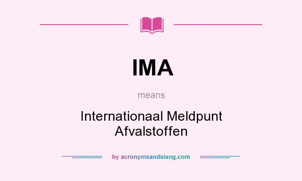 What does IMA mean? It stands for Internationaal Meldpunt Afvalstoffen