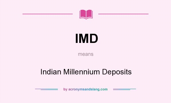 What does IMD mean? It stands for Indian Millennium Deposits