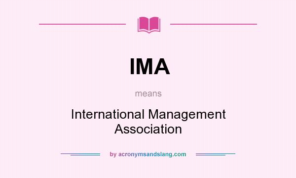 What does IMA mean? It stands for International Management Association