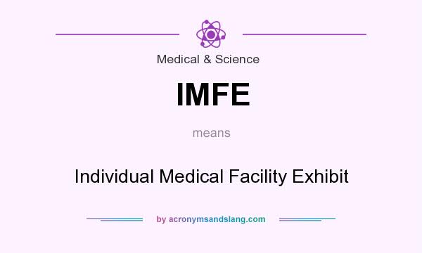 What does IMFE mean? It stands for Individual Medical Facility Exhibit
