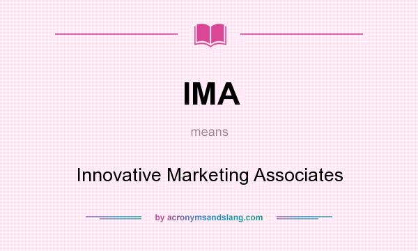 What does IMA mean? It stands for Innovative Marketing Associates