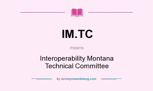 What does IM.TC mean? It stands for Interoperability Montana Technical Committee