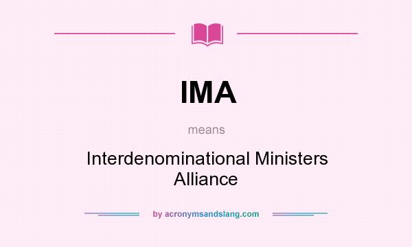 What does IMA mean? It stands for Interdenominational Ministers Alliance