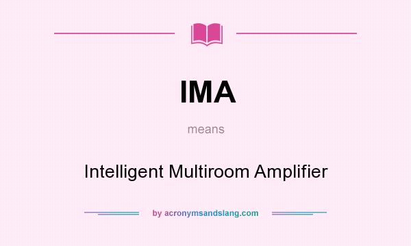 What does IMA mean? It stands for Intelligent Multiroom Amplifier