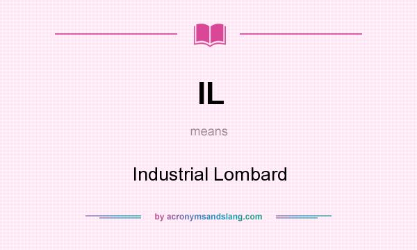 What does IL mean? It stands for Industrial Lombard