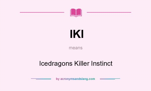 What does IKI mean? It stands for Icedragons Killer Instinct