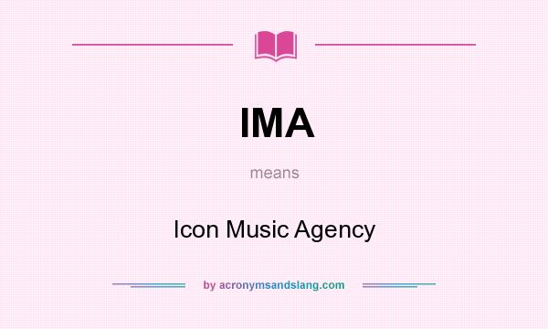 What does IMA mean? It stands for Icon Music Agency