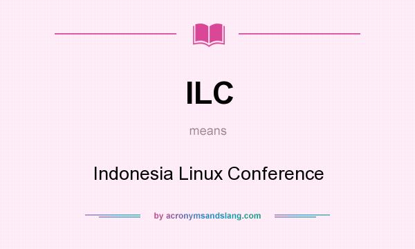 What does ILC mean? It stands for Indonesia Linux Conference