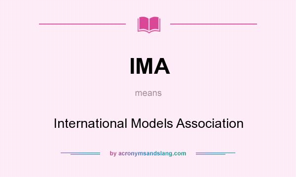 What does IMA mean? It stands for International Models Association