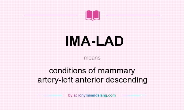 What does IMA-LAD mean? It stands for conditions of mammary artery-left anterior descending