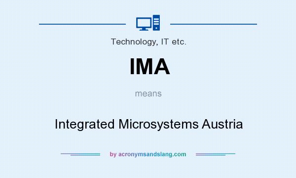 What does IMA mean? It stands for Integrated Microsystems Austria