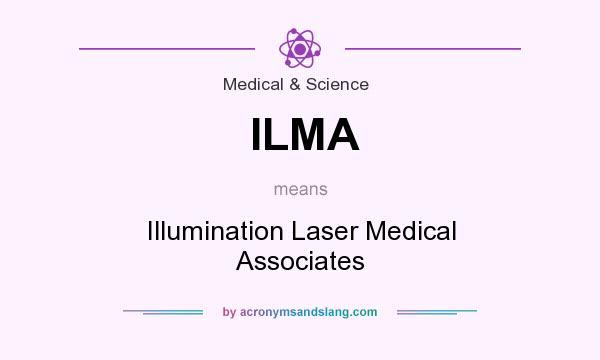What does ILMA mean? It stands for Illumination Laser Medical Associates