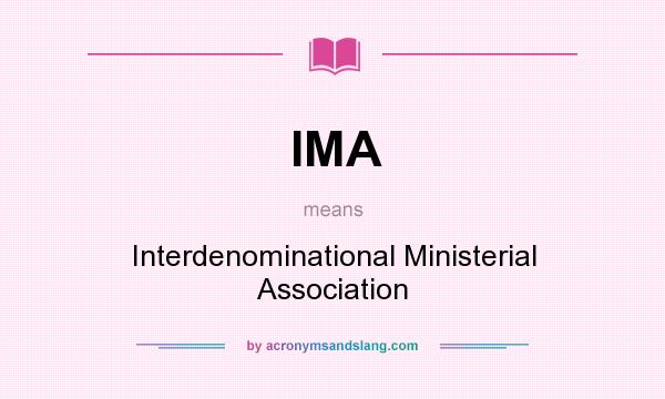 What does IMA mean? It stands for Interdenominational Ministerial Association