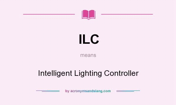 What does ILC mean? It stands for Intelligent Lighting Controller
