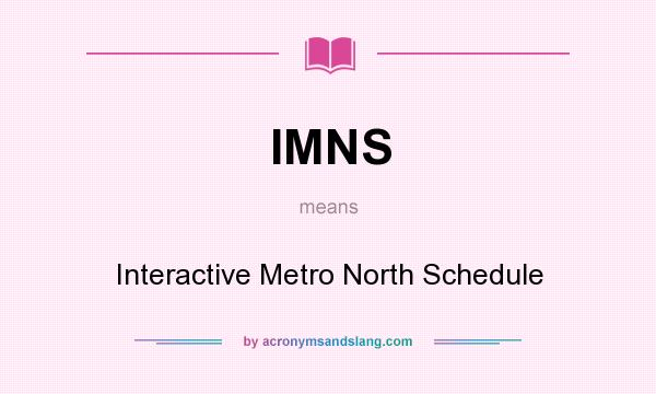 What does IMNS mean? It stands for Interactive Metro North Schedule