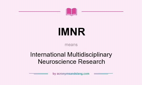 What does IMNR mean? It stands for International Multidisciplinary Neuroscience Research