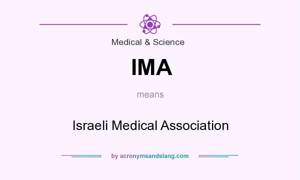 What does IMA mean? It stands for Israeli Medical Association