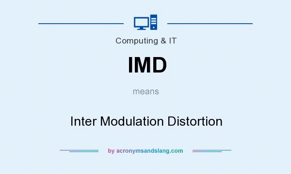 What does IMD mean? It stands for Inter Modulation Distortion