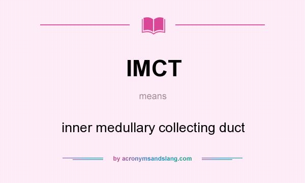 What does IMCT mean? It stands for inner medullary collecting duct