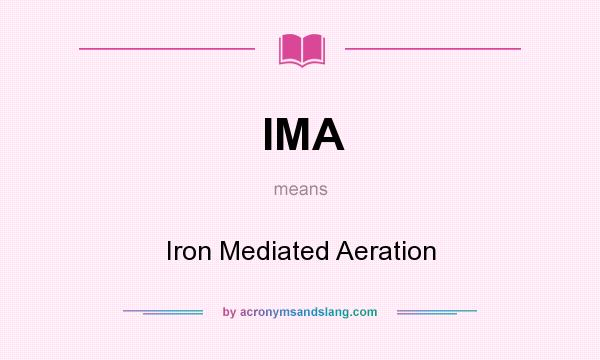 What does IMA mean? It stands for Iron Mediated Aeration