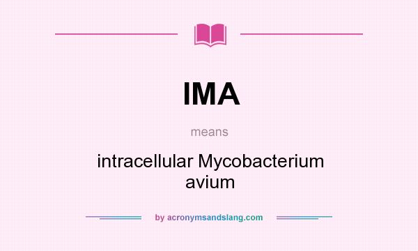 What does IMA mean? It stands for intracellular Mycobacterium avium