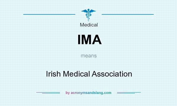 What does IMA mean? It stands for Irish Medical Association