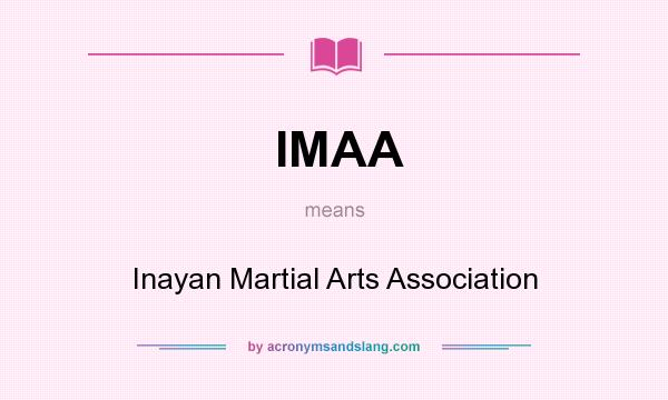 What does IMAA mean? It stands for Inayan Martial Arts Association