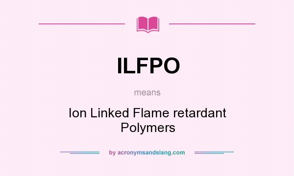 What does ILFPO mean? It stands for Ion Linked Flame retardant Polymers