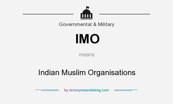 What does IMO mean? It stands for Indian Muslim Organisations