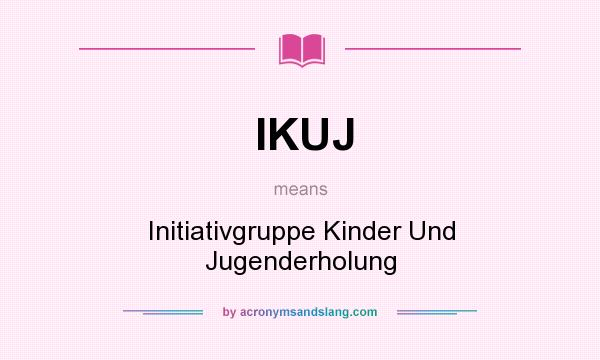 What does IKUJ mean? It stands for Initiativgruppe Kinder Und Jugenderholung