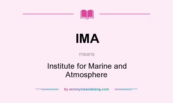 What does IMA mean? It stands for Institute for Marine and Atmosphere
