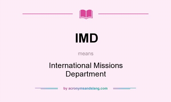 What does IMD mean? It stands for International Missions Department