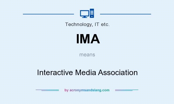What does IMA mean? It stands for Interactive Media Association