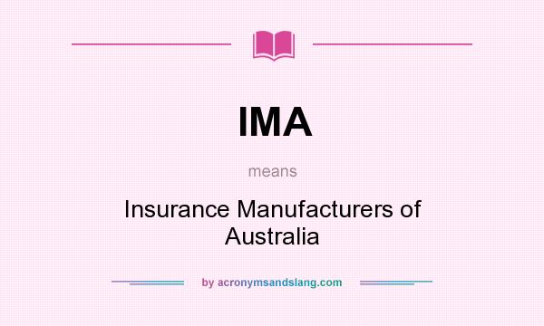 What does IMA mean? It stands for Insurance Manufacturers of Australia