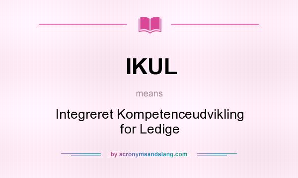 What does IKUL mean? It stands for Integreret Kompetenceudvikling for Ledige