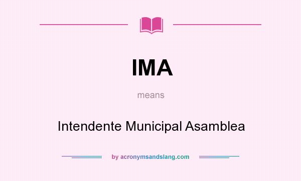 What does IMA mean? It stands for Intendente Municipal Asamblea