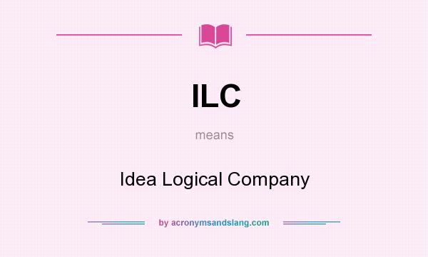 What does ILC mean? It stands for Idea Logical Company