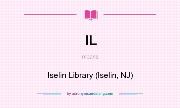 What does IL mean? It stands for Iselin Library (Iselin, NJ)