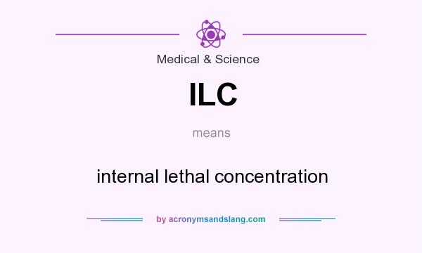 What does ILC mean? It stands for internal lethal concentration