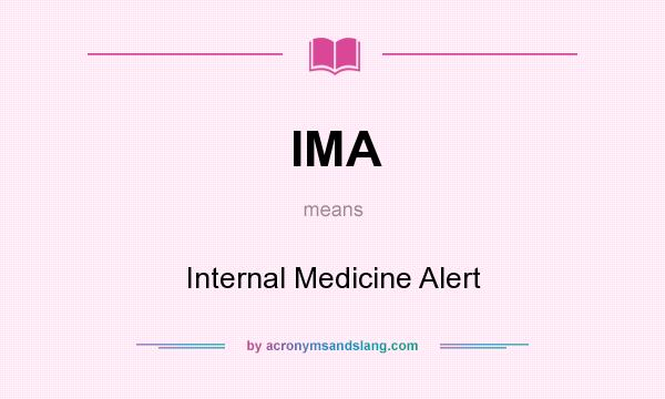 What does IMA mean? It stands for Internal Medicine Alert