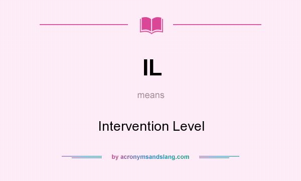 What does IL mean? It stands for Intervention Level