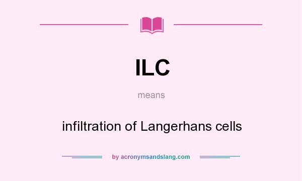 What does ILC mean? It stands for infiltration of Langerhans cells