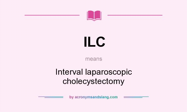 What does ILC mean? It stands for Interval laparoscopic cholecystectomy