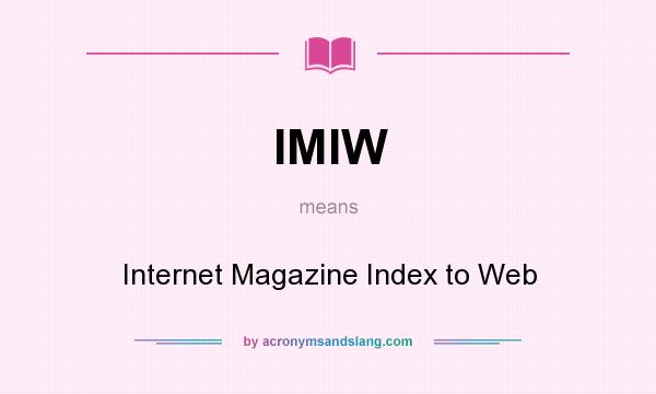 What does IMIW mean? It stands for Internet Magazine Index to Web