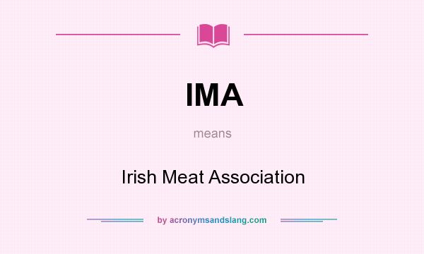 What does IMA mean? It stands for Irish Meat Association