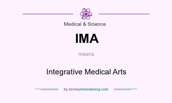 What does IMA mean? It stands for Integrative Medical Arts
